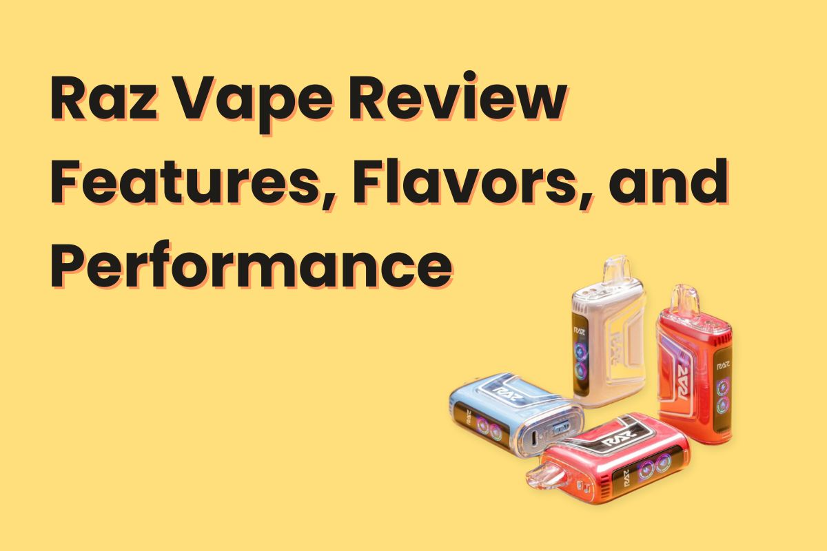 Raz Vape Review: Features, Flavors, and Performance