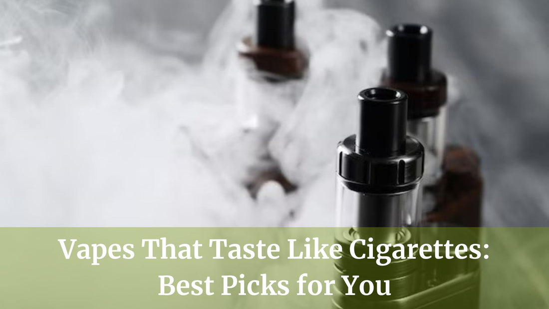 Vapes That Taste Just Like Cigarettes